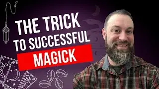 The Trick to Successful Magick