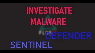 Investigating MALWARE - Microsoft Sentinel