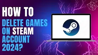 How to Delete Games on Steam Account 2024?