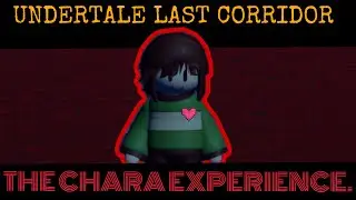 THE CHARA EXPERIENCE. - Undertale Last Corridor - Cynnahmon