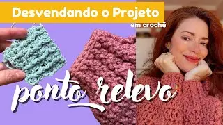 Desvendando o projeto em crochê: Ponto Relevo