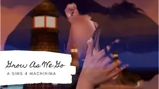 |GROW AS WE GO - SIMS 4 MACHINIMA|