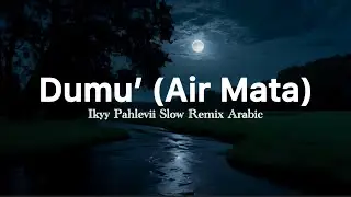 Dumu’ / Air Mata - Ikyy Pahlevii Slow Remix Arabic ( Official Lyric Video )