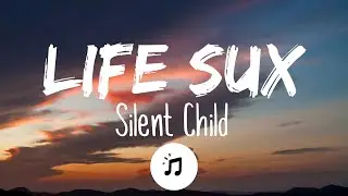 Silent Child - Life Sux (Lyrics)