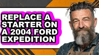 How to Replace a Starter on a 2004 Ford Expedition (Full Guide)