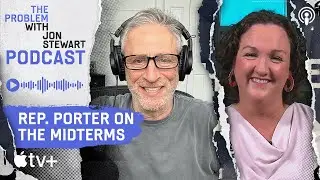 The Midterms, Inflation, and Crime With Rep. Katie Porter | The Problem With Jon Stewart Podcast
