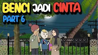 BENCI JADI CINTA PART 6 - KOMEDI LUCU
