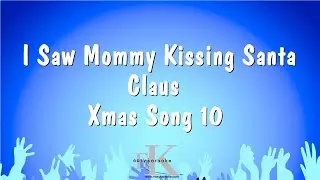 I Saw Mommy Kissing Santa Claus - Xmas Song 10 (Karaoke Version)