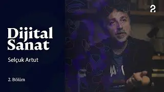 İnsan ve Teknoloji | Dijital Sanat 2. Bölüm 