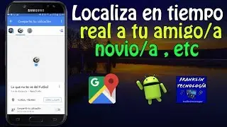 ●○ Como ver la ubicación en tiempo real de tu Amigo-Novia- Empleado-etc○●|Franklin Tecnologia SD|