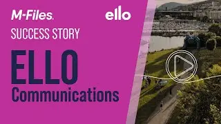 Success Story: With M-Files, ello communications is able to provide more value and efficiency
