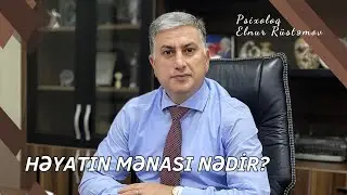 HƏYATIN MƏNASI VAR ? - Psixoloq Elnur Rüstəmov