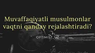 Muvaffaqiyatli musulmonlar vaqtni qanday rejalashtiradi?