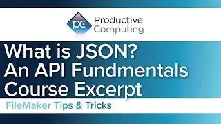 What is JSON and Why Do We Care About It as a Claris Developer? - API Fundamentals
