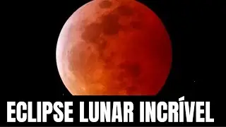 O MAIS INCRÍVEL DO ECLIPSE LUNAR TOTAL DE 2022
