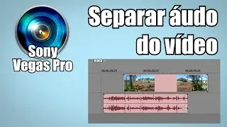 Como separar/juntar o áudio com um vídeo no Sony Vegas Pro - Tutorial