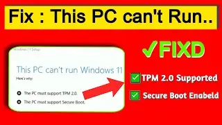 This PC Cant Run Windows 11 - The PC Must Support TPM 2.0 - This PC Must Support Secure Boot - Fix