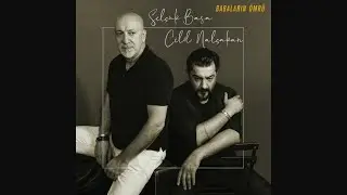 Selçuk Basa - Celil Nalçakan - Babaların Ömrü
