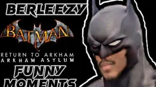 BerLeezy Batman. arkham Asylum Funny MOMENTS @berleezy