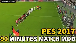 PES 2017 90 MINUTES MATCH MOD | IMMERSIVE PLAY : 2025