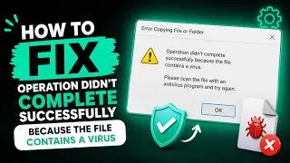 How To Fix Operation Didn't Complete Successfully Because The File Contains a Virus