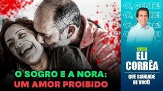 O sogro e a nora: um amor proibido | Eli Corrêa Oficial |