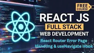 React Router Error Page Handling & useNavigate Hook | Full Stack Web Development Course