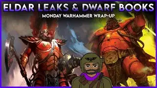 Eldar Leaks and Dwarf Books | Monday Warhammer Wrap-Up