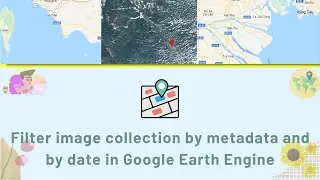 [GEE Basic #3] Filter Image by metadata and by date in Google Earth Engine