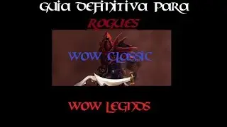 Guía de creación para rogues wow classic. Wow Legends