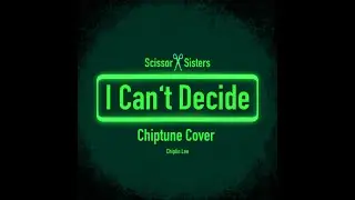 I Can't Decide - Scissor Sisters (Chiptune cover)