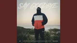 Say Goodbye