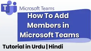 How to Add a Members In  Microsoft Teams | Add multiple members in Microsoft Teams | in Urdu | Hindi