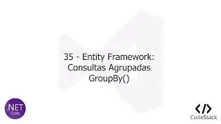 35 - Entity Framework: Consultas Agrupadas GroupBy()  [ASP.Net Core MVC]