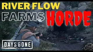 GONE IN 60 SECONDS(OR LESS) - DAYS GONE HORDE KILLER - RIVER FLOW FARMS HORDE MAP LOCATION