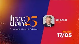 Bill Knott, Igreja - Congresso de Liberdade Religiosa - Freedom 25