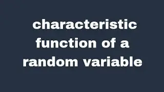 Characteristic Function of a random variable