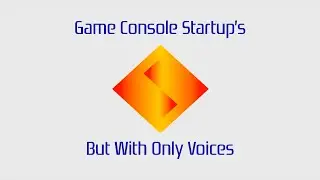 Game Console Startup's But With Only Voices