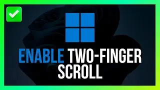 How to Enable Two-Finger Scroll on Windows 11 Touchpad [Quick Guide]