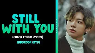 BTS (JUNGKOOK) - 'STILL WITH YOU' Lyrics [Color Coded HAN ROM ENG]