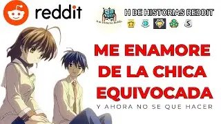 ME ENAMORE DE LA CHICA EQUIVOCADA ¿Qué Pasó? | Historias de Reddit | Reddit en español