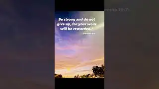 be strong and do not give up, for your work will be rewarded. #bibleverse #lifeqoutes #motivation