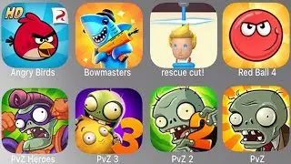PvZ , PvZ 2 , PvZ 3 , PvZ Heroes , Red Ball 4 , rescue cut! , Bowmasters , Angry Birds