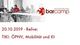 Barcamp Regensburg 2019 - TIKI: ÖPNV, Mobilität und KI