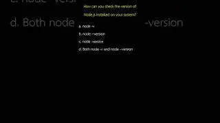 How can you check the version of Node js installed on your system