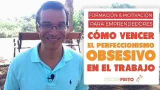 Perfeccionismo Obsesivo: Cómo Superarlo En El Trabajo