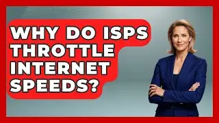 Why Do ISPs Throttle Internet Speeds? - Internet Infrastructure Explained