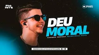 DEU MORAL - NADSON O FERINHA ( MÚSICA NOVA ) REPERTÓRIO NOVO