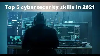 Top 5 cybersecurity in-demand skills in 2021| Cybersecurity skills 