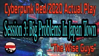 Session 3, Big Problems In Japantown - Cyberpunk 2020/Red Actual Play